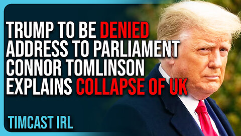 Trump To Be DENIED Address To Parliament Connor Tomlinson Explains COLLAPSE of UK
