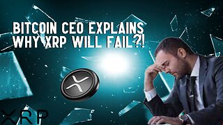 Bitcoin CEO Explains Why XRP WILL FAIL?!