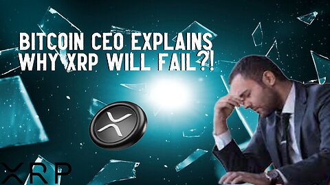 Bitcoin CEO Explains Why XRP WILL FAIL?!