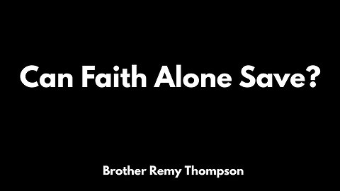 Can Faith Alone Save? - Brother Remy