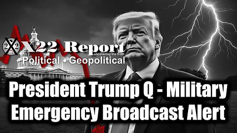 New X22 Report May 28- President Trump Q, Military Emergency Broadcast Alert. Bannons War Room