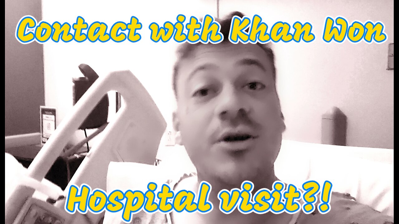 Contact with Khan Won : Hospital visit?!