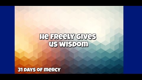 He Freely Gives us Wisdom - Day 5 of 31 Days of Mercy