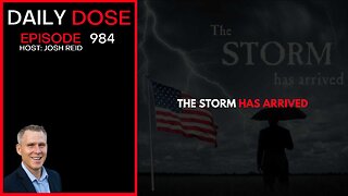 The Storm Has Arrived | Ep. 983 The Daily Dose