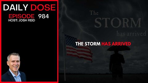 The Storm Has Arrived | Ep. 983 The Daily Dose