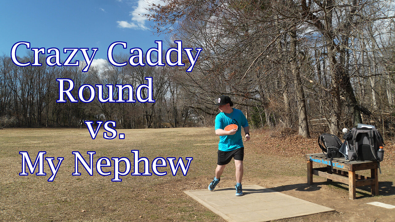 Crazy Caddy Round vs. My Nephew