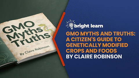 BrightLearn - GMO Myths and Truths by Claire Robinson