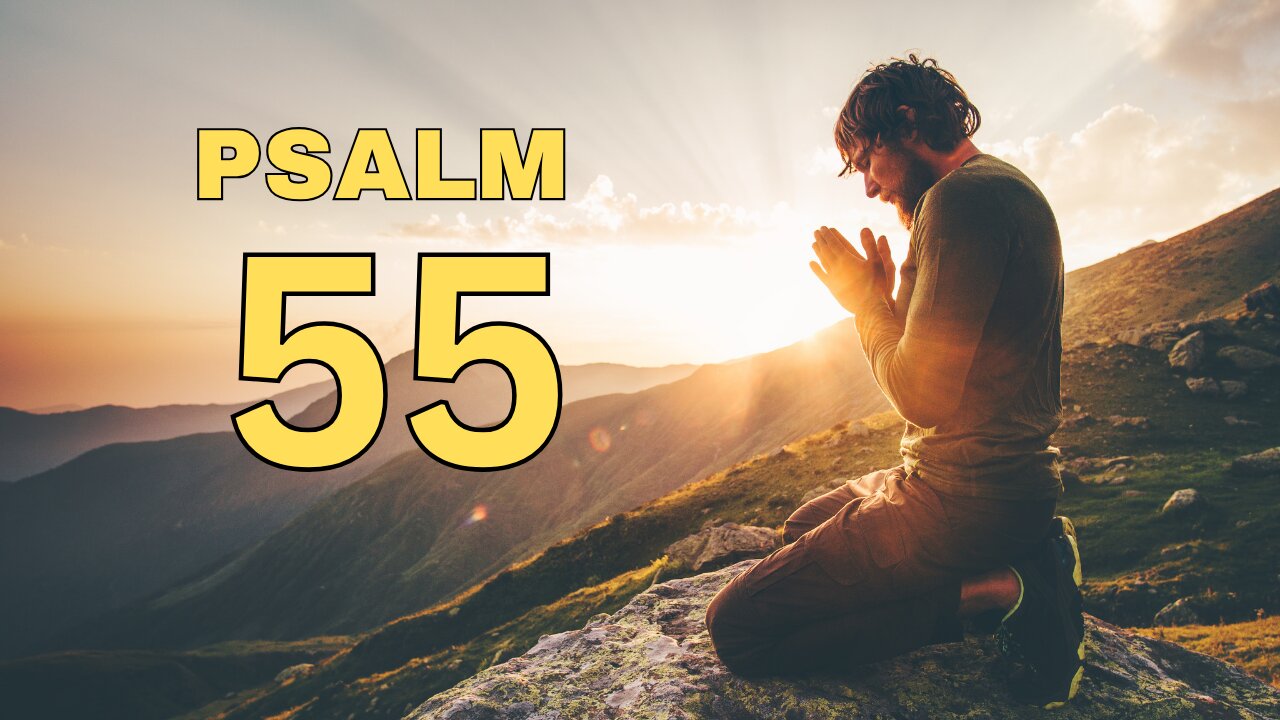 Psalm 55 - Cast your cares on the Lord