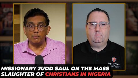 Missionary Judd Saul On The Mass Slaughter Of Christians In Nigeria