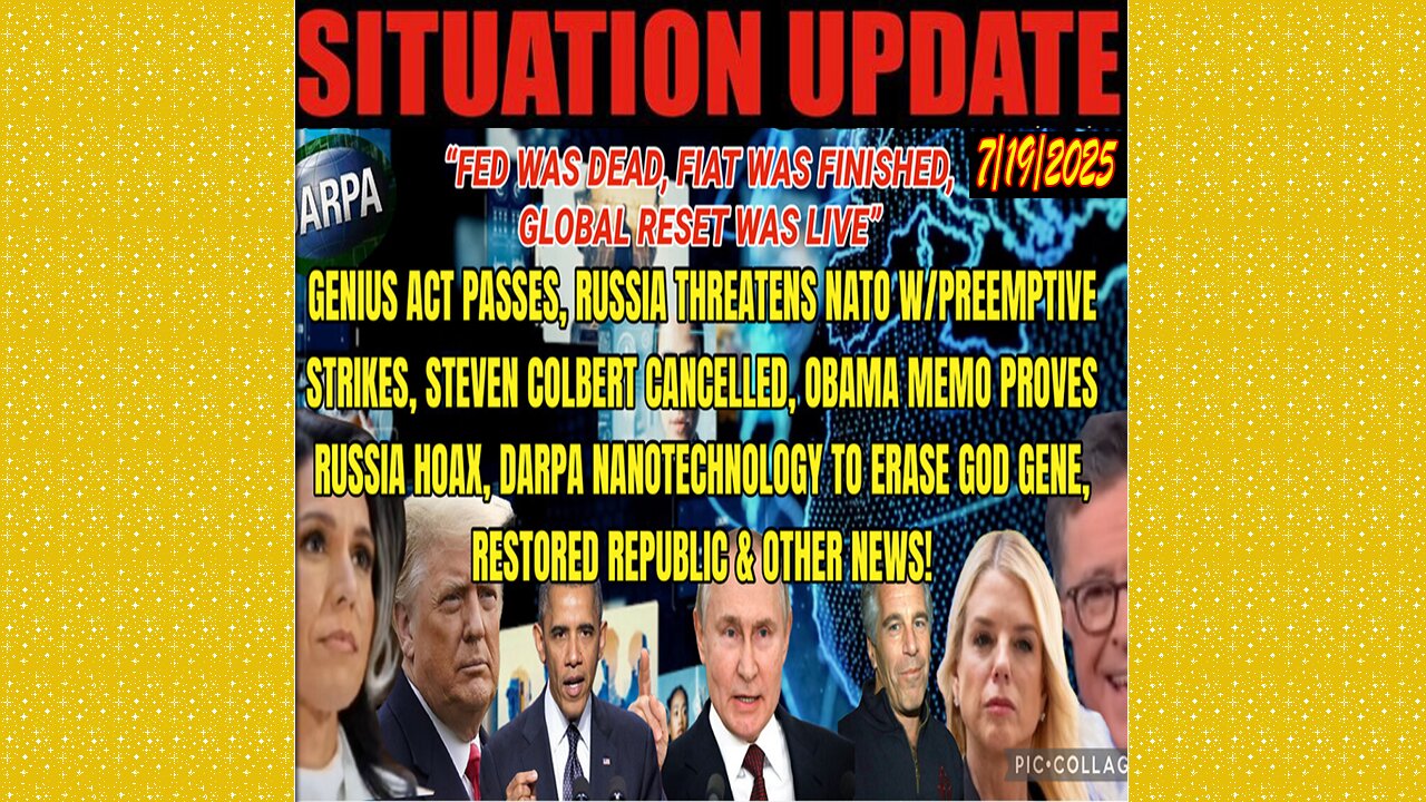 SITUATION UPDATE 7/19/25 - Steven Colbert Cancelled, Obama Memo Proves Russia Hoax