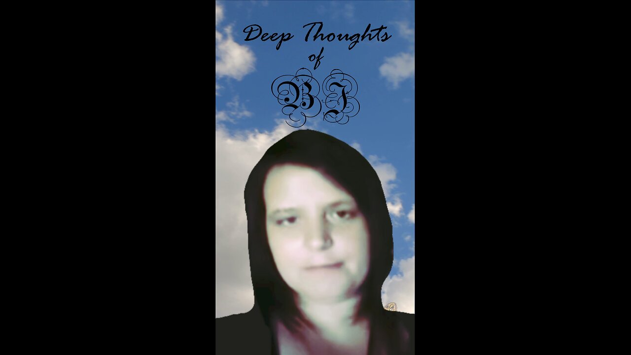 Deep Thoughts With BJ