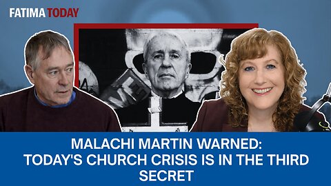 Malachi Martin Warned: Today's Church Crisis is in the Third Secret