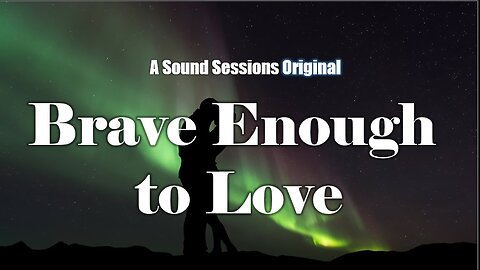 Brave Enough To Love