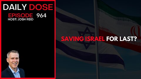 Saving Israel For Last? | Ep. 964 The Daily Dose
