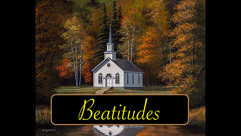 The Beatitudes (the Christian dispositions given to believers by God's grace alone)