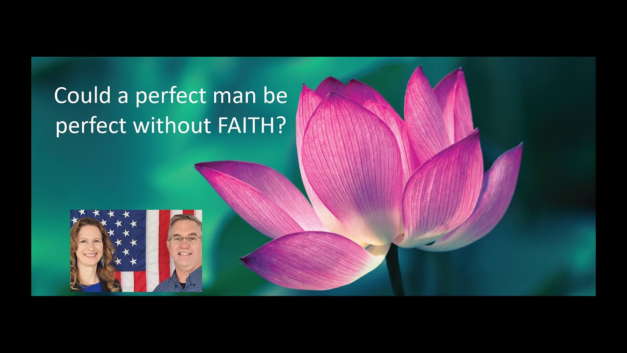 June 20 (Year 4) Could a Perfect Man be Perfect WITHOUT FAITH? - Tiffany Root & Kirk VandeGuchte