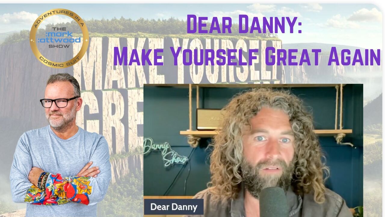Dear Danny: Make Yourself Great Again - 21st May 2025