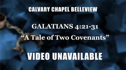 Galatians: Galatians 4:21-31 “A Tale of Two Covenants” Pastor Lee Fox