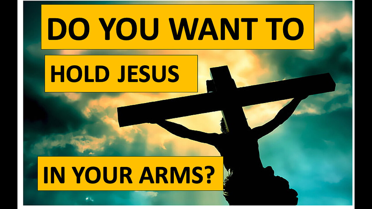 "I want to hold Jesus in my arms"--praise and worship song