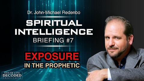 Spiritual Intelligence Briefing #7: EXPOSURE in the Prophetic!