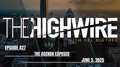THE HIGHWIRE EPISODE 427 - THE AGENDA EXPOSED - JUNE 5, 2025