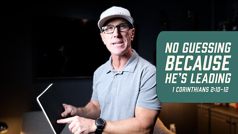No Guessing Because He’s Leading | 1 Corinthians 2:10-12