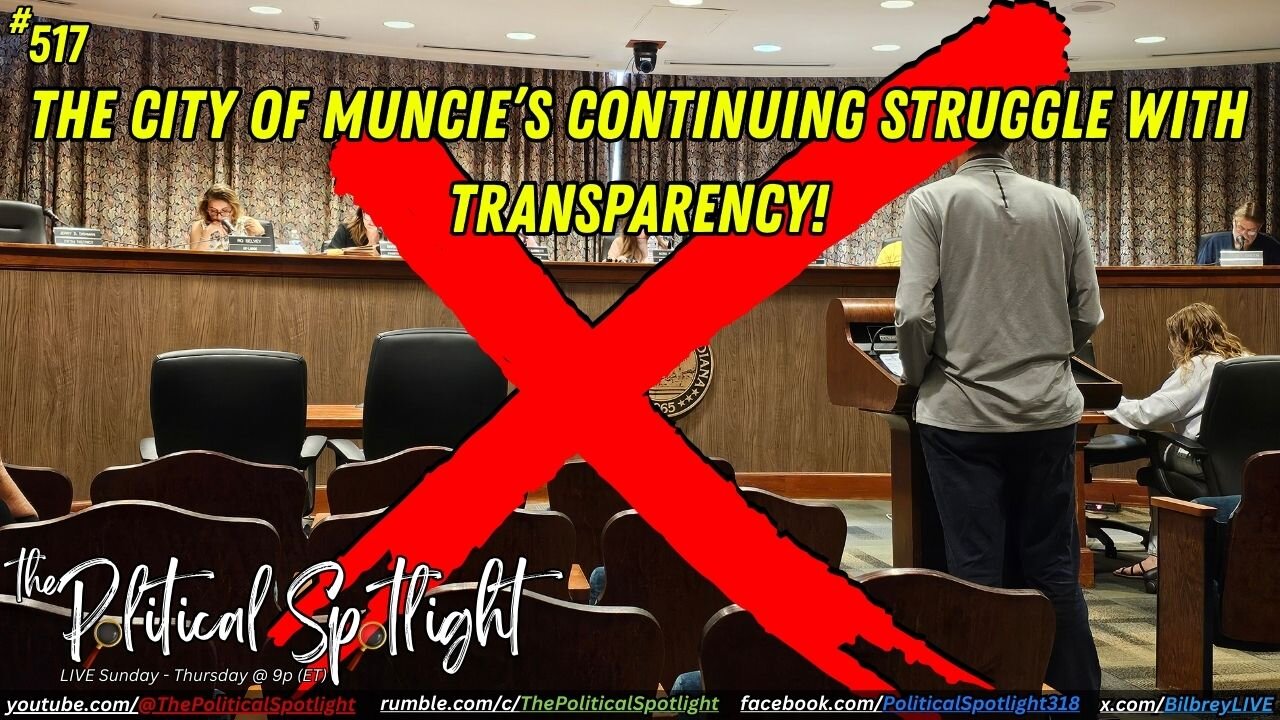 #517 | The City of Muncie’s Continuing Struggle With Transparency! | The Political Spotlight