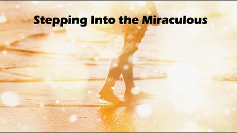 Stepping Into the Miraculous
