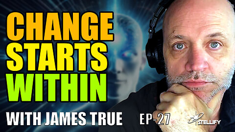 Want to Change the World? It Starts With You! - with James True