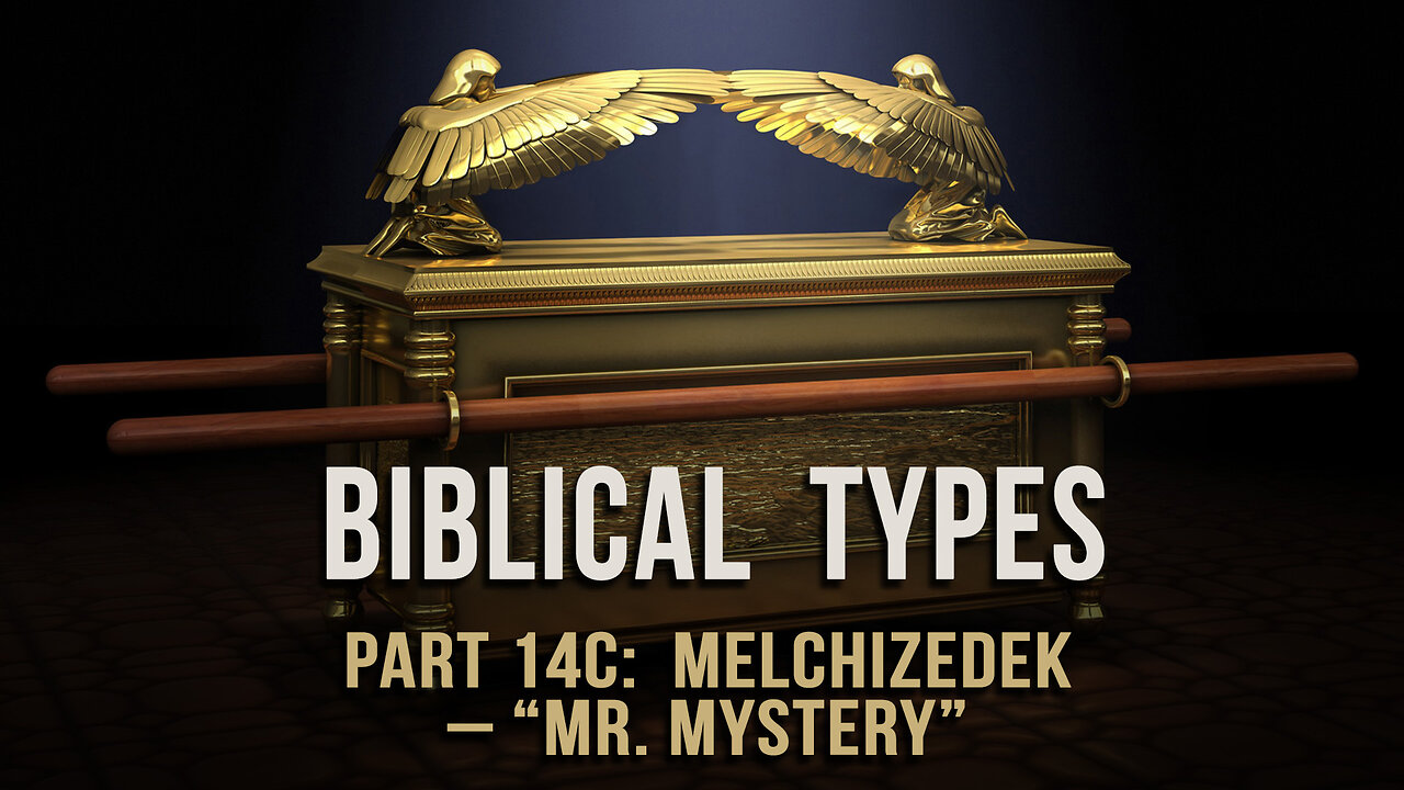 Biblical Types (Part 14C): Melchizedek – “Mr. Mystery”