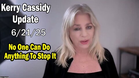 Kerry Cassidy Situation Update 06.21.25: "No One Can Do Anything To Stop It"
