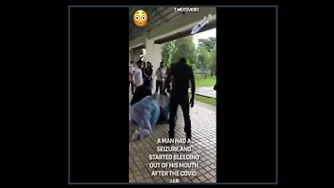 Just another day and the vax center - man has a seizure and starts bleeding from the mouth.