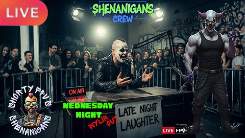 ShortyFPV's SHENANIGANS: Wednesday Night Wylin' Out. OPEN LOBBY