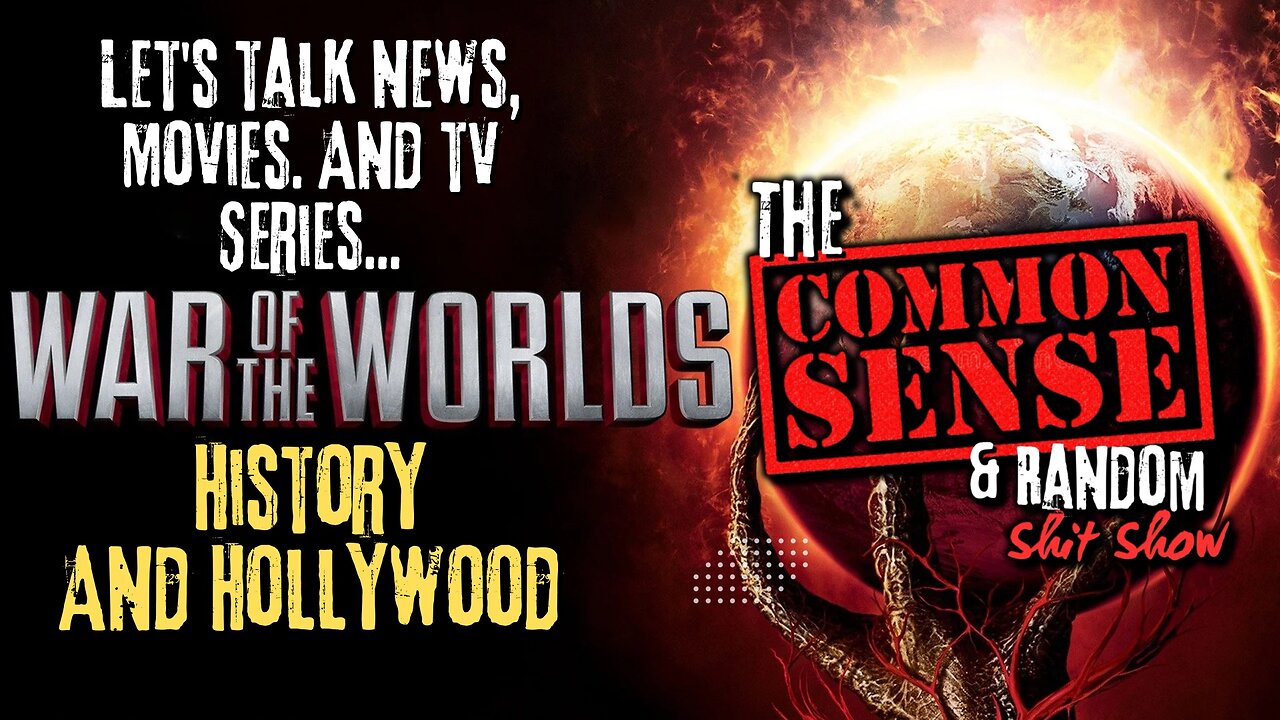 The Common Sense and Random Shit, Show (War Of The Worlds... More Than You Know)