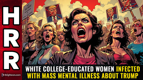 White college-educated women infected with MASS MENTAL ILLNESS about Trump