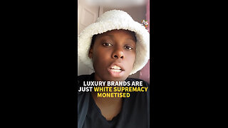 LUXURY BRANDS ARE JUST WHITE SUPREMACY MONETISED