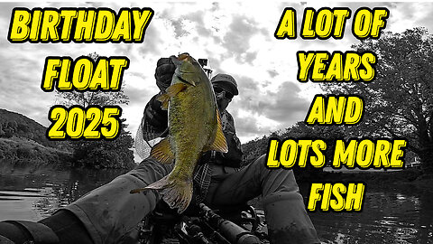 Birthday Float 2025 - A Lot of Years and Lots and Lots of Smallmouth Bass