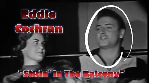 Eddie Cochran – “Sittin’ In The Balcony” Beechnut Show 1957 Performance