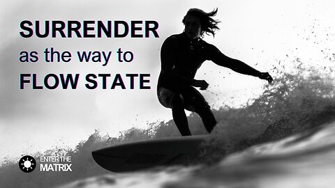 E0017 ENTER THE MATRIX - SURRENDER as the way to FLOW STATE