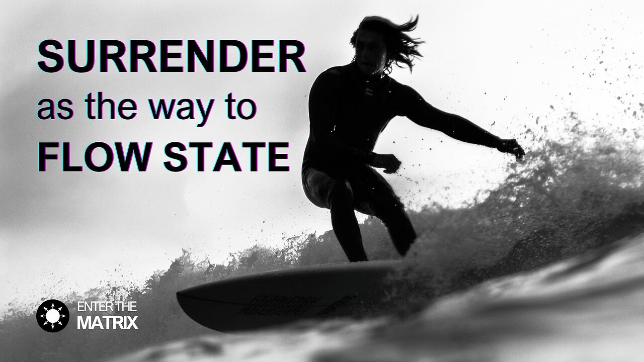 E0017 ENTER THE MATRIX - SURRENDER as the way to FLOW STATE