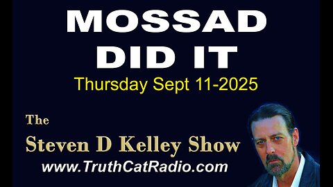 TCR#1139 STEVEN D KELLEY #452 SEPT-11-2025 MOSSAD DID IT