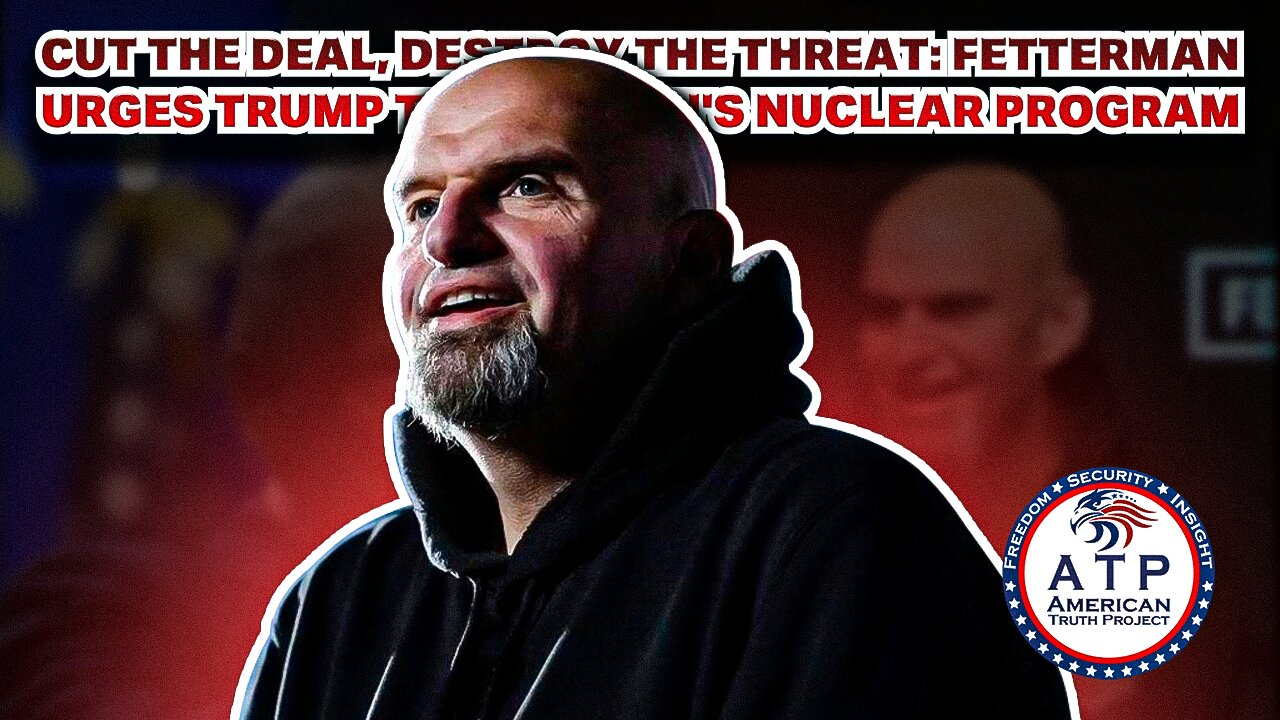 CUT THE DEAL, DESTROY THE THREAT: FETTERMAN URGES TRUMP TO END IRAN'S NUCLEAR PROGRAM