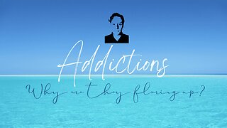 Addictions. Why are they flaring up?