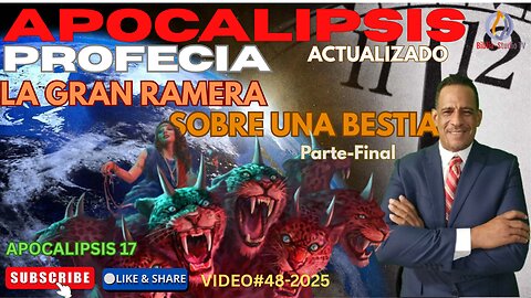 VIDEO#48-2025 LA GRAN RAMERA SOBRE UNA BESTIA-Parte-Final Apocalipsis 17:13-18.