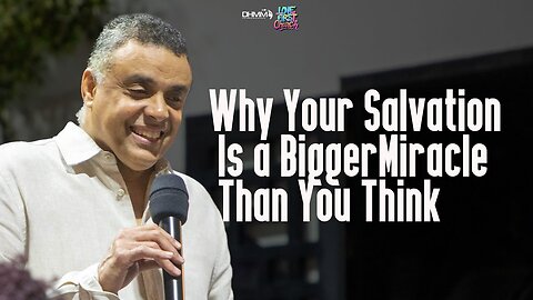 Why Your Salvation Is A Bigger Miracle Than You Think| Love First Church | Dag Heward-Mills