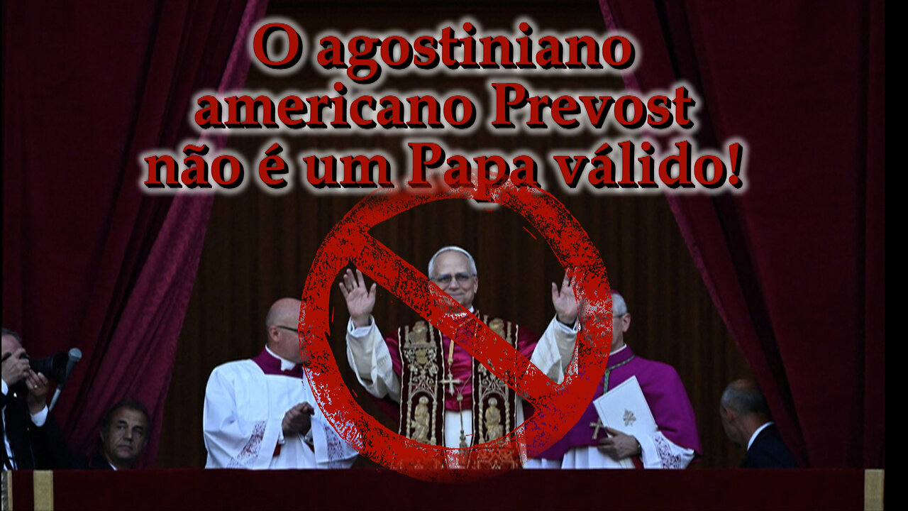 O agostiniano americano Prevost não é um Papa válido!