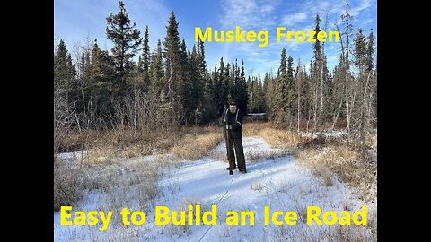 The Muskeg was Frozen So It Will Be Easy to Build our Winter Ice Road Nov 09 2025