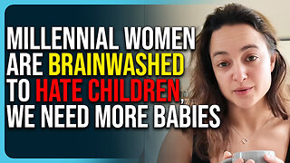Millennial Women Are Brainwashed To Hate Children, We Need More Babies