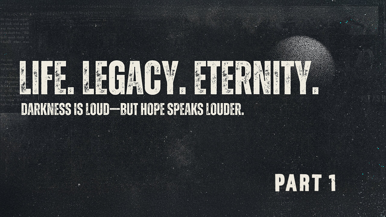 Part 1 | Life. Legacy. Eternity.: God’s Call in a Broken World