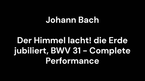 Der Himmel lacht! die Erde jubiliert, BWV 31 - Complete Performance
